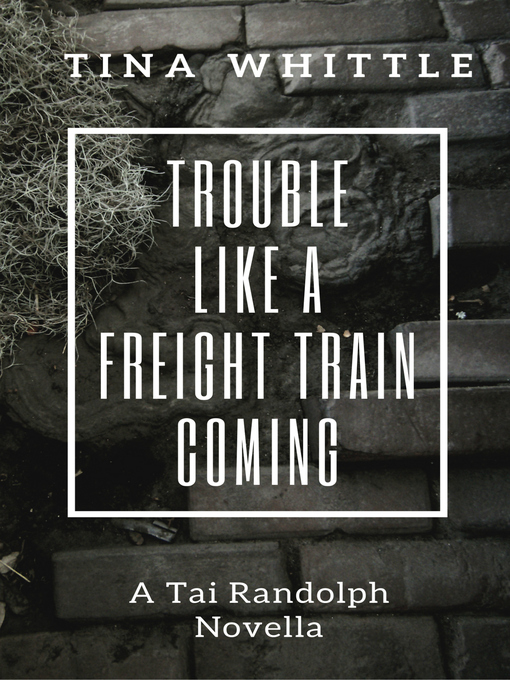 Title details for Trouble Like a Freight Train Coming by Tina Whittle - Available